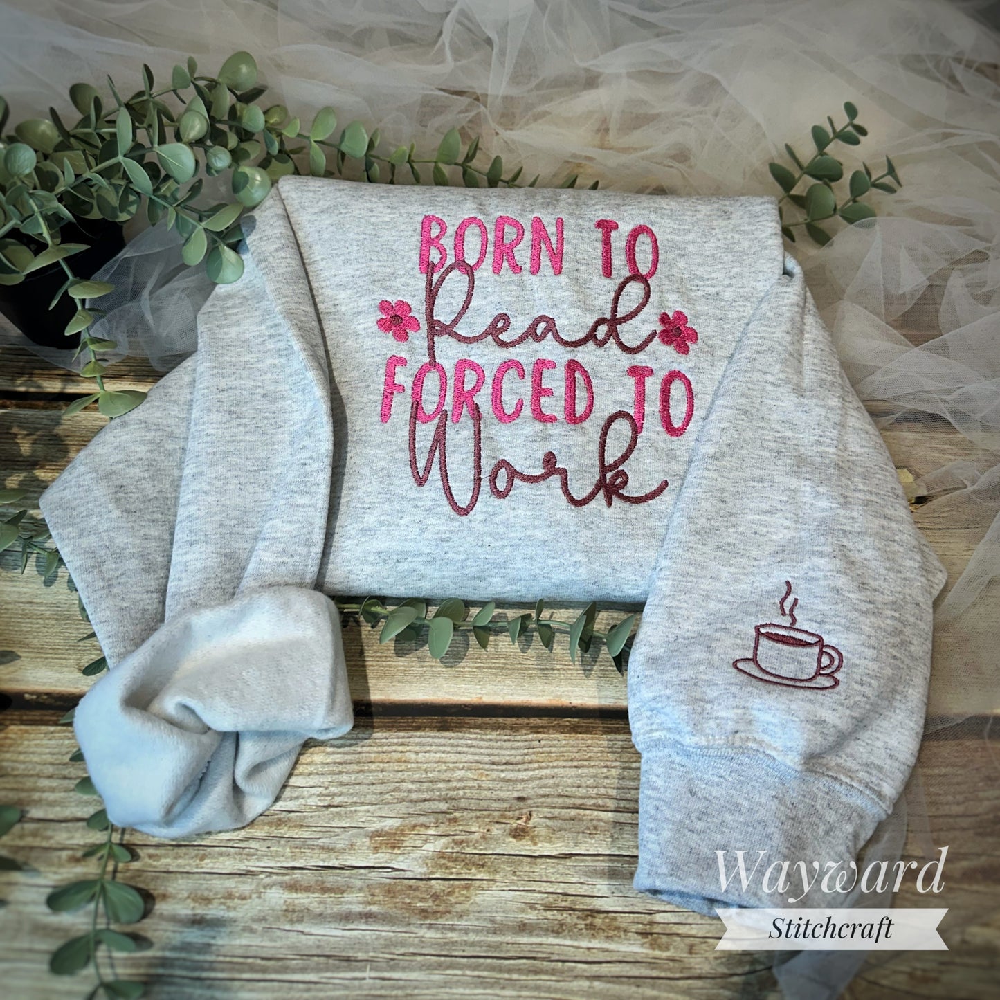 Born To Read, Forced To Work Embroidered Sweatshirt