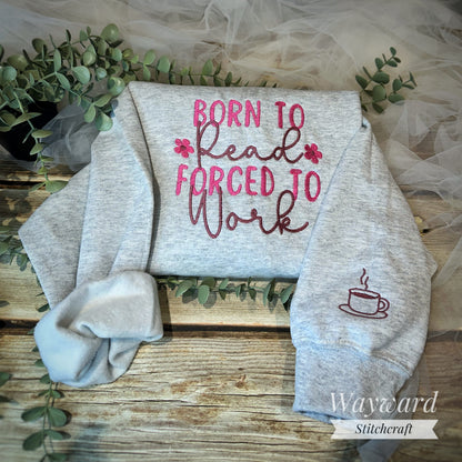 Born To Read, Forced To Work Embroidered Sweatshirt