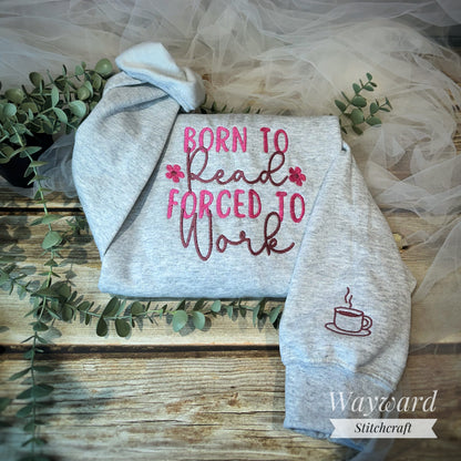 Born To Read, Forced To Work Embroidered Sweatshirt
