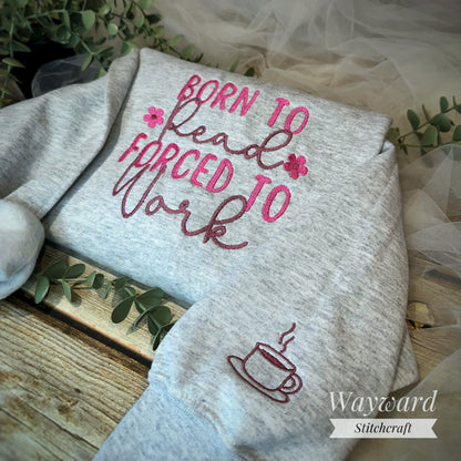Born To Read, Forced To Work Embroidered Sweatshirt